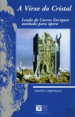Bertrand.pt - A Virxe Do Cristal. Lenda De Curros Enríquez Axeitada Para Ópera