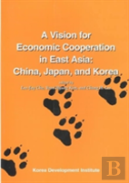 A Vision For Economic Cooperation In East Asia