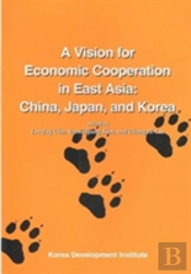 A Vision For Economic Cooperation In East Asia