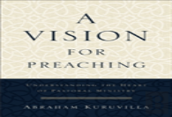 A Vision For Preaching Â€“ Understanding The Heart Of Pastoral Ministry
