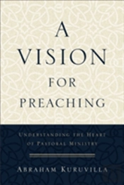 A Vision For Preaching Â€“ Understanding The Heart Of Pastoral Ministry