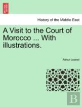 A Visit To The Court Of Morocco ... With Illustrations.