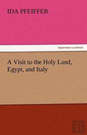 A Visit To The Holy Land, Egypt, And Italy