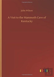 A Visit To The Mammoth Cave Of Kentucky