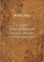 A Voice From Richmond And Other Addresses To Children And Youth