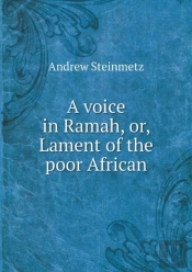 A Voice In Ramah, Or, Lament Of The Poor African