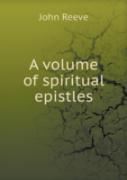 A Volume Of Spiritual Epistles