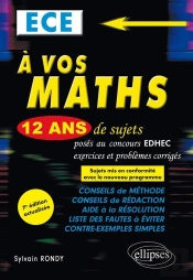 A Vos Maths! 12 Ans De Sujets Corriges Poses Au Concours Edhec 2006-2017 Ece 7eme Edition Actualisee