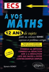 A Vos Maths 12 Ans De Sujets Corriges Poses Au Concours Edhec 2006-2017 Ecs 7eme Edition Actualisee