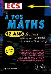 À Vos Maths ! ; 12 Ans De Sujets Corrigés Posés Au Concours Edhec De 2010 À 2021 : Ecs