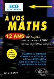 À Vos Maths ! : 12 Ans De Sujets Corrigés Posés Au Concours Edhec De 2012 À 2023 : Ecg Maths Appliquées (10e Édition)
