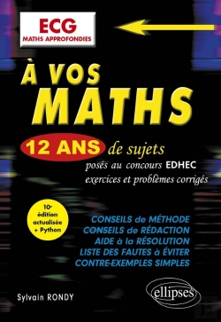 Bertrand.pt - À Vos Maths ! : 12 Ans De Sujets Corrigés Posés Au Concours Edhec De 2012 À 2023 : Ecg Maths Approfondies (10e Édition)