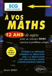 À Vos Maths ! : 12 Ans De Sujets Corrigés Posés Au Concours Edhec De 2014 À 2025 : Ecg Maths Appliquées