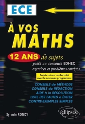 A Vos Maths 12 Ans De Sujets Corriges Poses Concours Edhec 2004-2015 Ece Conformle Nouveau Programme