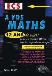 A Vos Maths 12 Ans De Sujets Corriges Poses Concours Edhec 2004-2015 Ecs Conforme Nouveau Programme