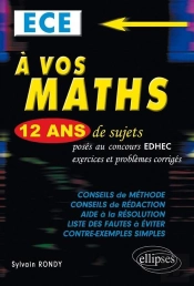 A Vos Maths Ece 12 Ans De Sujets Corriges Poses Aux Concours Edhec De 1999 A 2011 Ece