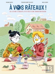 À Vos Rateaux ! De La Terre À L'Assiette, Petit Récit D'Une Transition Réussie