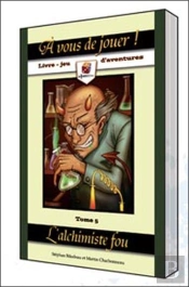 À Vous De Jouer ! ; L'Alchimiste Fou T.5