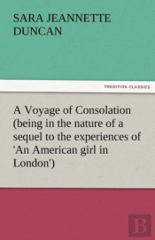 A Voyage Of Consolation (Being In The Nature Of A Sequel To The Experiences Of 'An American Girl In London')