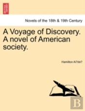 A Voyage Of Discovery. A Novel Of American Society.