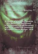 A Voyage Of Discovery Towards The North Pole Performed In His Majesty'S Ships Dorothea And Trent Under The Command Of Captain David Buchan 1818