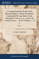 A Voyage Round The World, In His Britannic Majesty'S Sloop, Resolution, Commanded By Capt. James Cook, During The Years 1772, 3, 4, And 5. By George Forster, ... In Two Volumes. ... Of 2; Volume 1