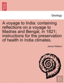 Bertrand.pt - A Voyage To India: Containing Reflections On A Voyage To Madras And Bengal, In 1821; Instructions For The Preservation Of Health In India Climates.
