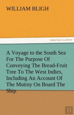 Bertrand.pt - A Voyage To The South Sea For The Purpose Of Conveying The Bread-Fruit Tree To The West Indies, Including An Account Of The Mutiny On Board The Ship