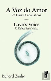 A Voz do Amor - 72 Haiku Cabalísticos / Love's Voice - 72 Kabbalistic Haiku