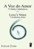 A Voz do Amor - 72 Haiku Cabalísticos / Love's Voice - 72 Kabbalistic Haiku