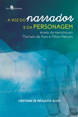 Bertrand.pt - A Voz Do Narrador E Da Personagem Através Da Memória Em Machado De Assis E Milton Hatoum