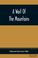 A Waif Of The Mountains