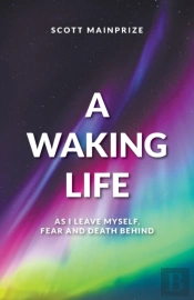 A Waking Life - As I Leave Myself, Fear And Death Behind