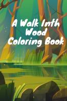 A Walk Inth Wood Coloring Book