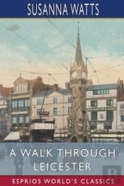 A Walk Through Leicester (Esprios Classics)