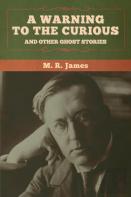 A Warning To The Curious And Other Ghost Stories