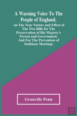 Bertrand.pt - A Warning Voice To The People Of England, On The True Nature And Effect Of The Two Bills For The Preservation Of His Majesty'S Person And Government, And For The Prevention Of Seditious Meetings