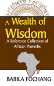 A Wealth Of Wisdom. A Reference Collection Of African Proverbs
