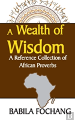 Bertrand.pt - A Wealth Of Wisdom. A Reference Collection Of African Proverbs