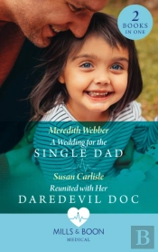 A Wedding For The Single Dad / Reunited With Her Daredevil Doc