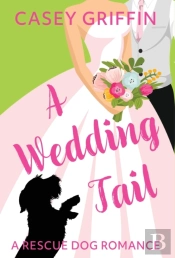 A Wedding Tail: A Rescue Dog Romance