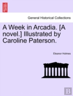 Bertrand.pt - A Week In Arcadia. (A Novel.) Illustrate