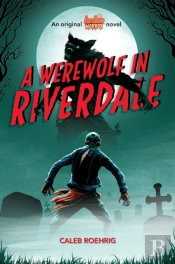 A Werewolf In Riverdale (Archie Horror, Book 1)