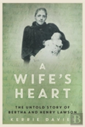 A Wife'S Heart: The Untold Story Of Bertha And Henry Lawson
