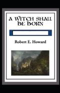 A Witch Shall Be Born Annotated