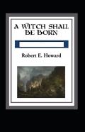 A Witch Shall Be Born Annotated