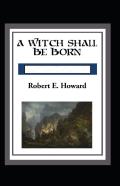 A Witch Shall Be Born Annotated