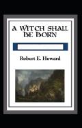 A Witch Shall Be Born Annotated