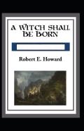 A Witch Shall Be Born Annotated
