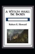 A Witch Shall Be Born Annotated
